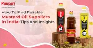 How to Find Reliable Mustard Oil Suppliers in India Tips and Insights