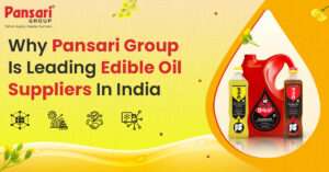 Why Pansari Group is One of the Leading Edible Oil Suppliers in India