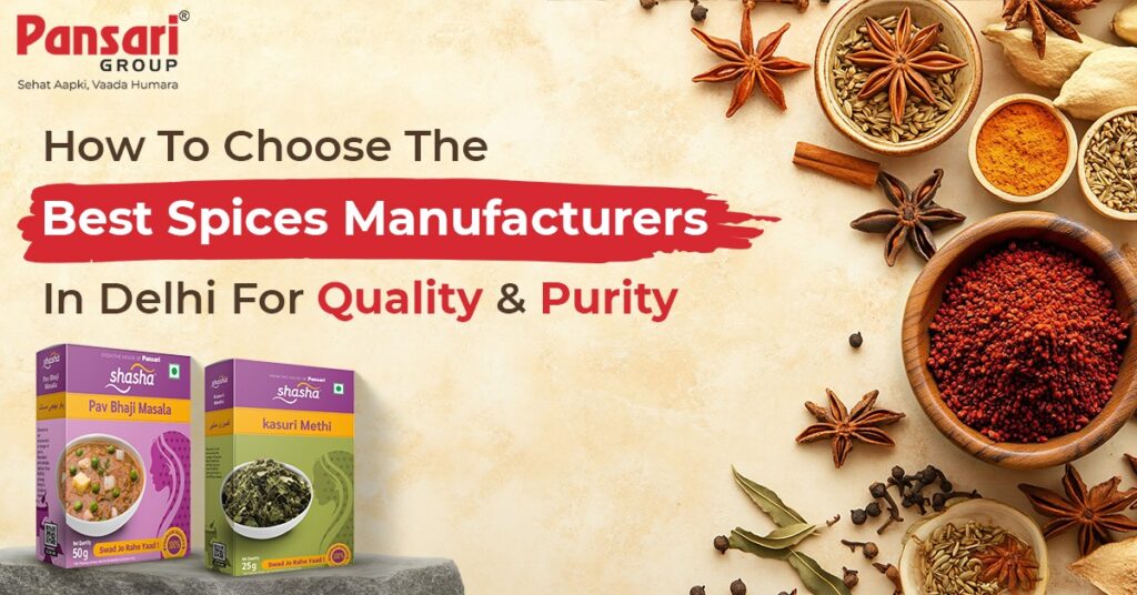 How to Choose the Best Spices Manufacturers in Delhi for Quality & Purity
