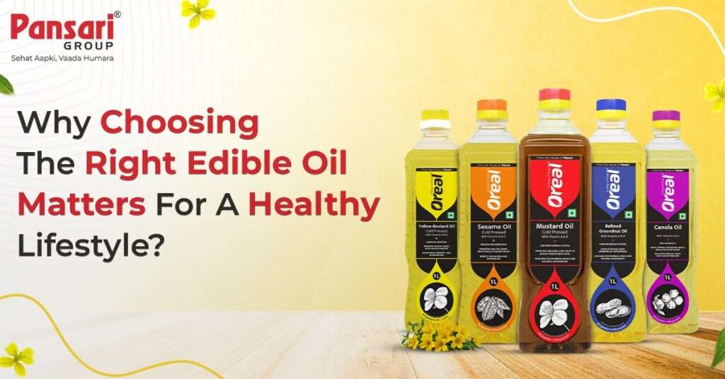 Why Choosing the Right Edible Oil Matters for a Healthy Lifestyle